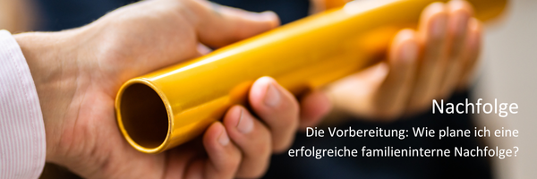 Unternehmensverkauf XXVI:  „Die Vorbereitung:  Wie plane ich eine erfolgreiche familieninterne Nachfolge?“
