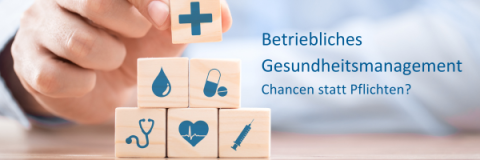 Betriebliches Gesundheitsmanagement – Chancen statt Pflichten?