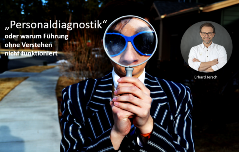 Personaldiagnostik … oder warum Führung ohne Verstehen nicht funktioniert