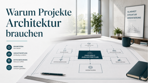 Warum Projekte Architektur brauchen